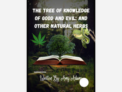 The Tree of Knowledge of Good And Evil And Other Natural Herbs
